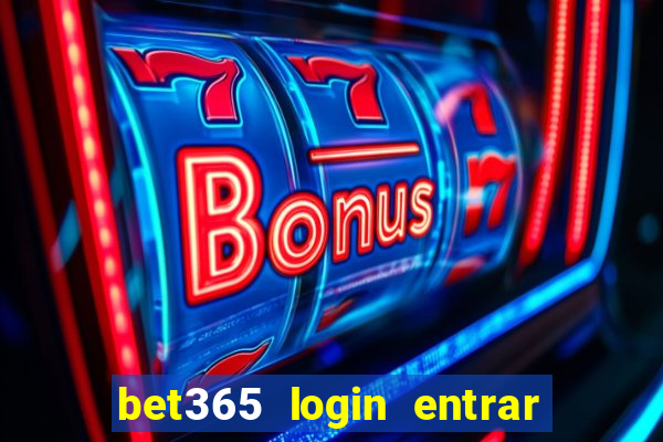 bet365 login entrar agora direto